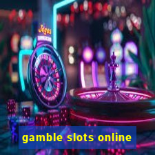 gamble slots online