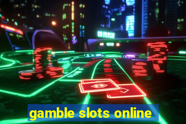 gamble slots online