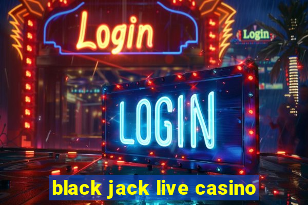 black jack live casino