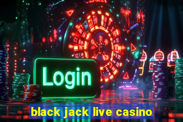 black jack live casino