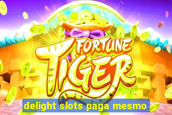 delight slots paga mesmo