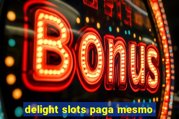 delight slots paga mesmo