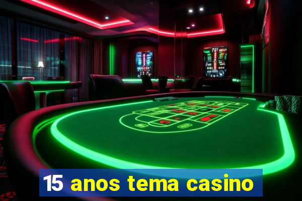 15 anos tema casino