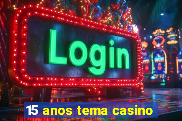 15 anos tema casino