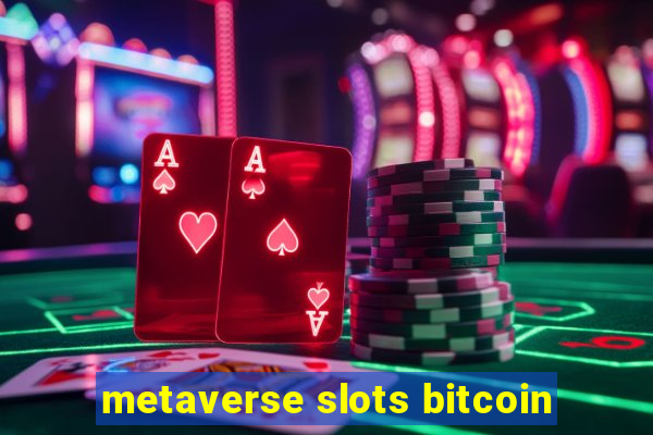 metaverse slots bitcoin