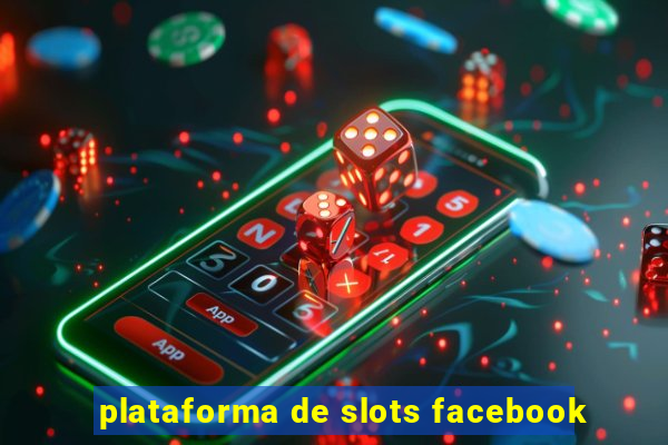 plataforma de slots facebook