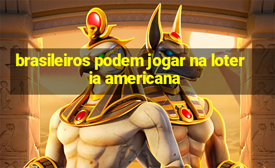 brasileiros podem jogar na loteria americana