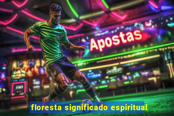 floresta significado espiritual