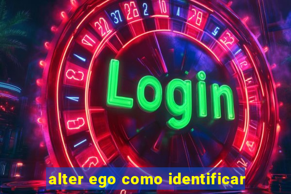 alter ego como identificar