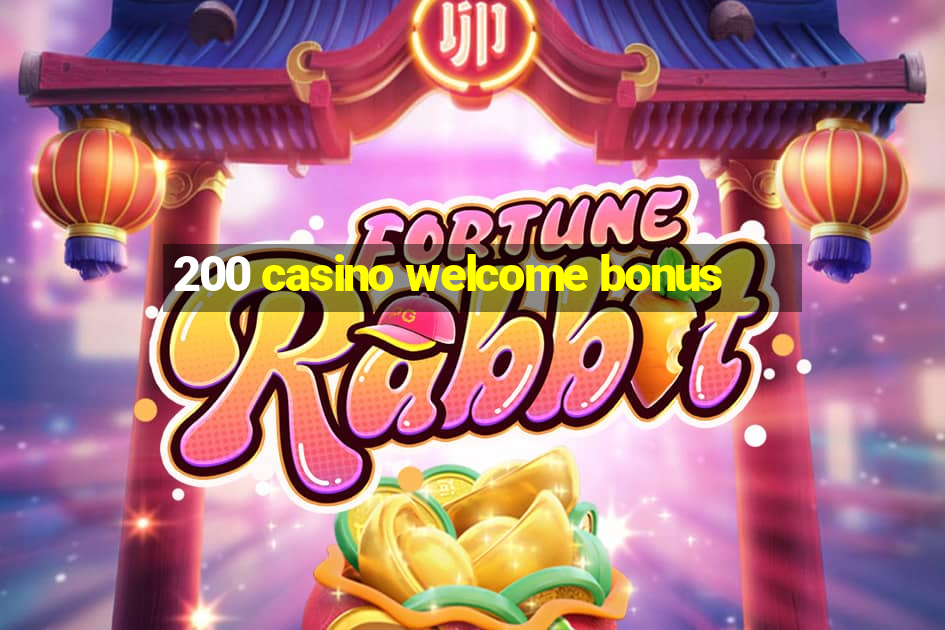 200 casino welcome bonus