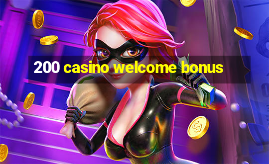 200 casino welcome bonus