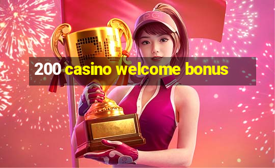 200 casino welcome bonus