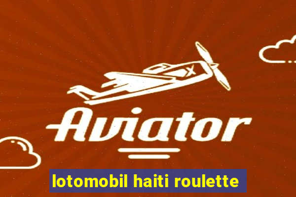 lotomobil haiti roulette