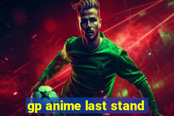 gp anime last stand