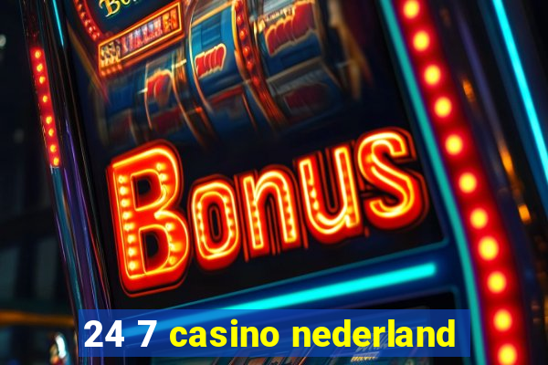 24 7 casino nederland