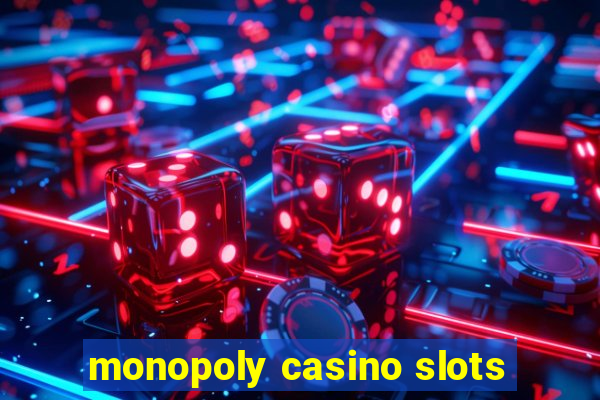 monopoly casino slots