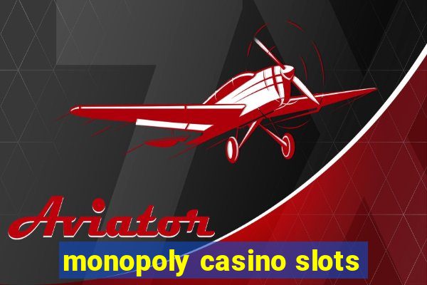 monopoly casino slots