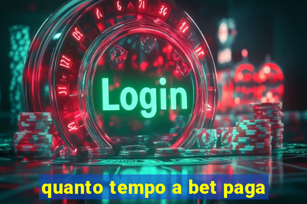 quanto tempo a bet paga