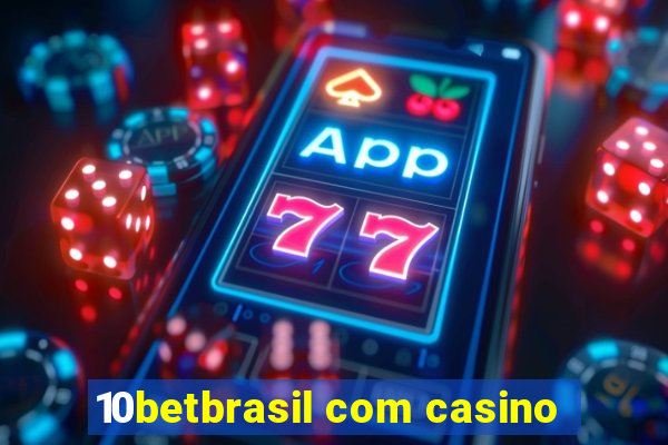 10betbrasil com casino