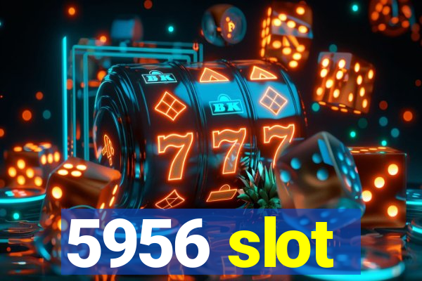 5956 slot