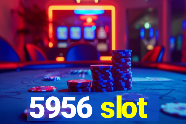 5956 slot