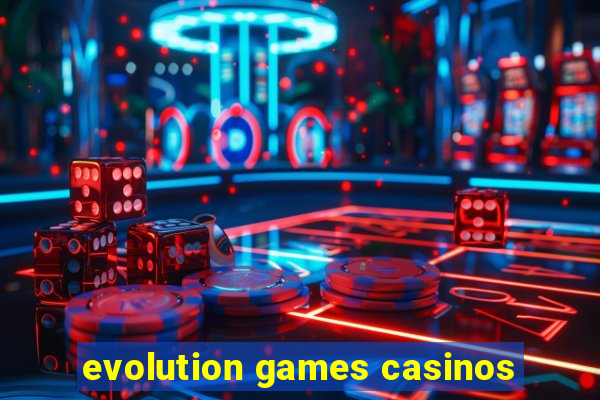 evolution games casinos