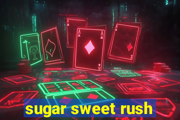 sugar sweet rush