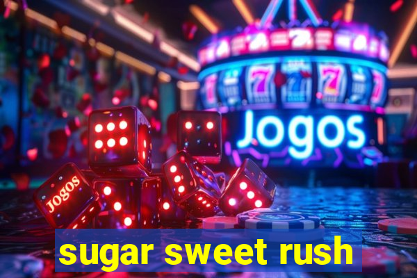 sugar sweet rush