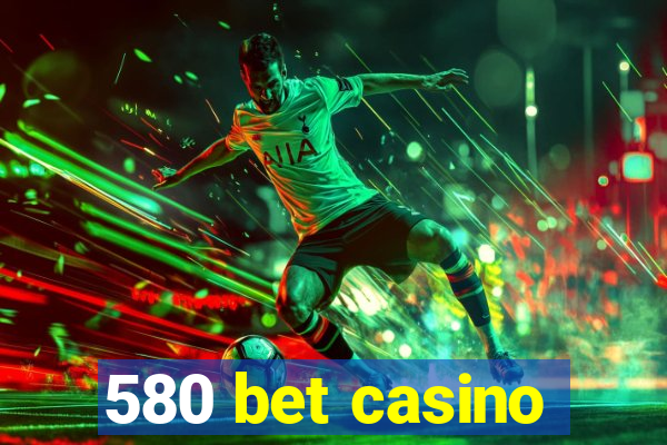 580 bet casino