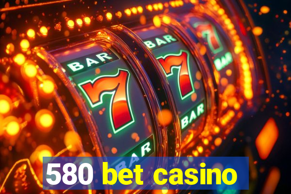 580 bet casino