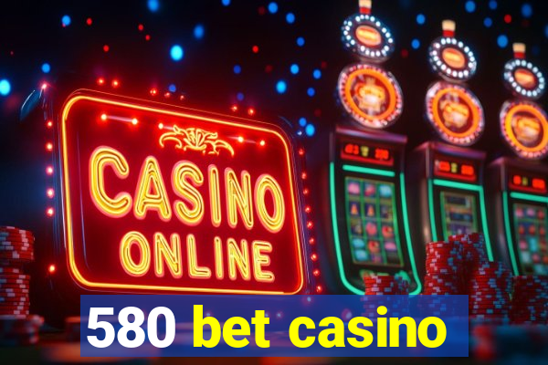 580 bet casino