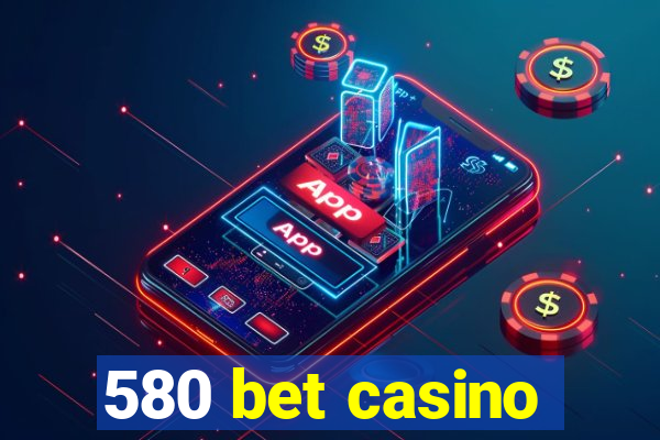 580 bet casino