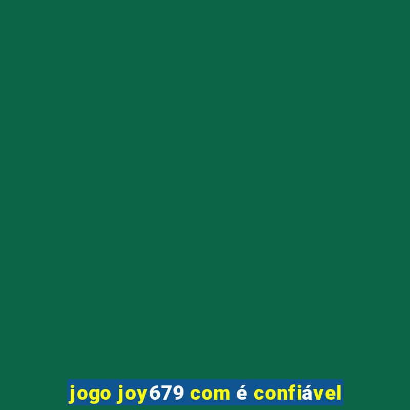 jogo joy679 com é confiável