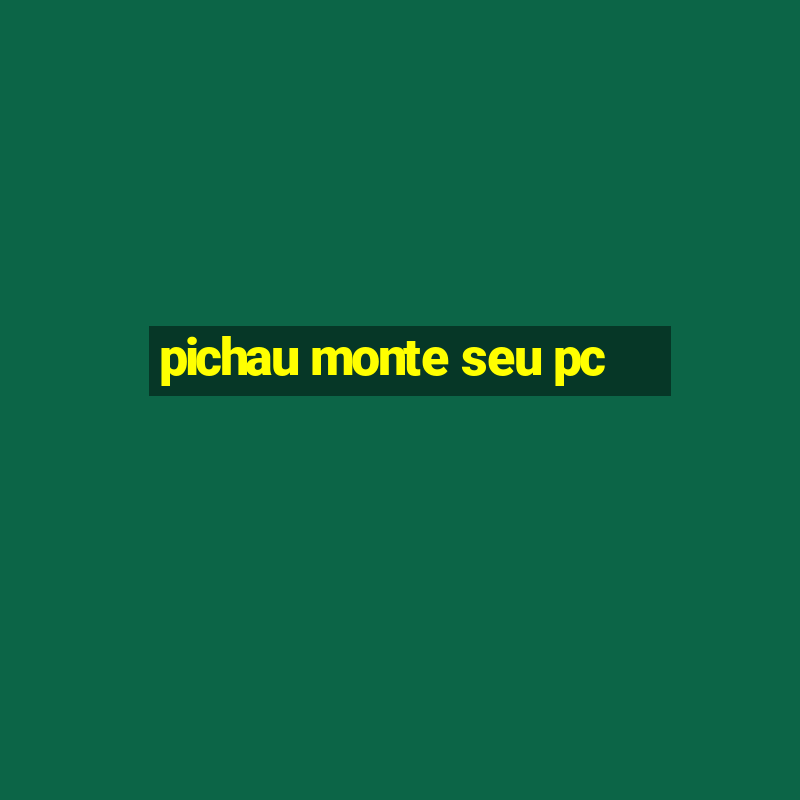 pichau monte seu pc