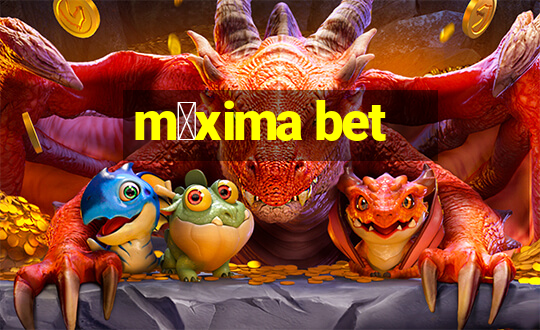 m谩xima bet