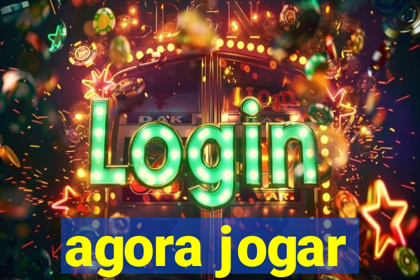 agora jogar