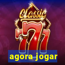 agora jogar