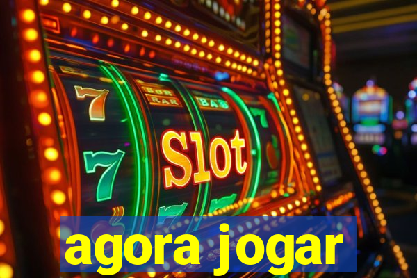 agora jogar