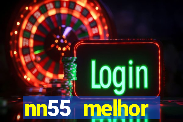 nn55 melhor horário para jogar