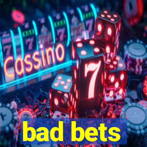 bad bets