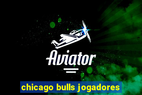 chicago bulls jogadores