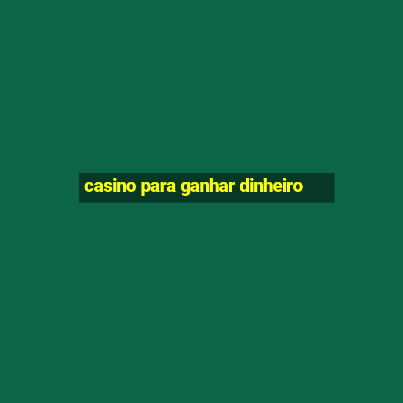 casino para ganhar dinheiro