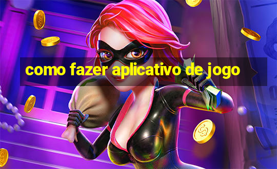 como fazer aplicativo de jogo