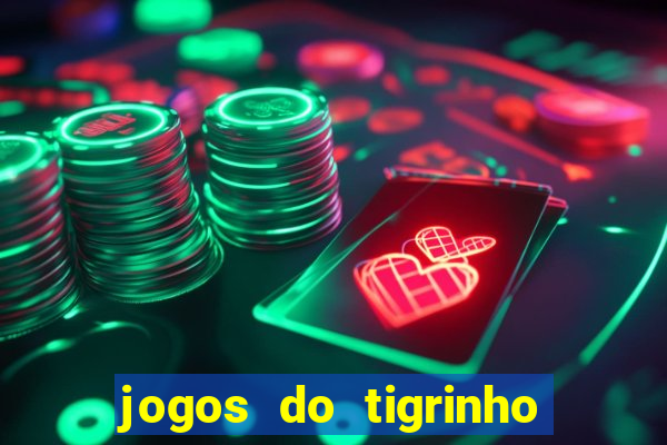 jogos do tigrinho sem deposito