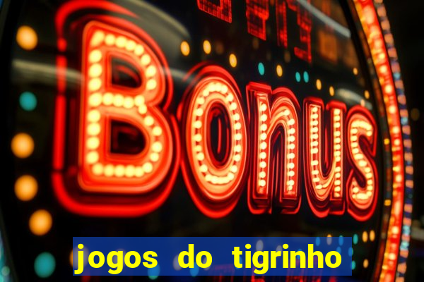 jogos do tigrinho sem deposito