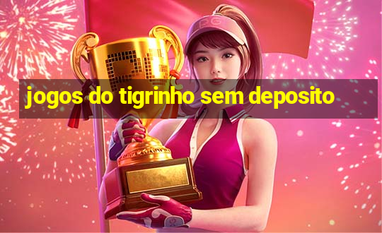 jogos do tigrinho sem deposito