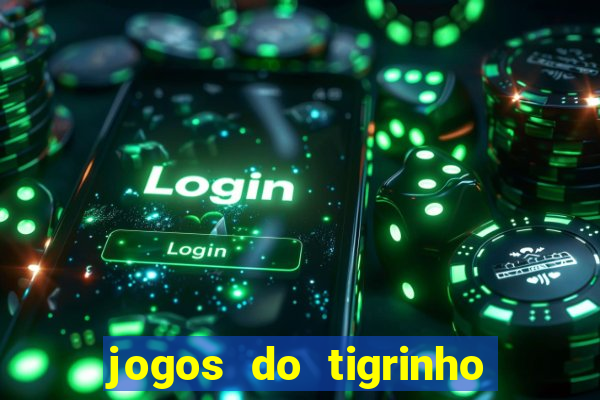 jogos do tigrinho sem deposito