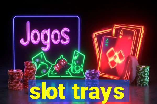 slot trays