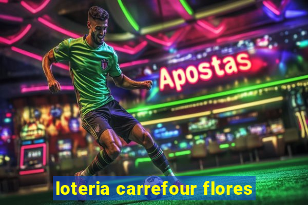 loteria carrefour flores