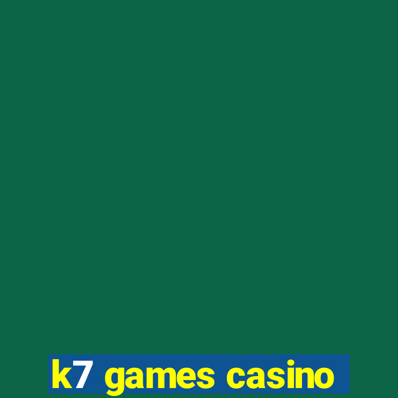 k7 games casino